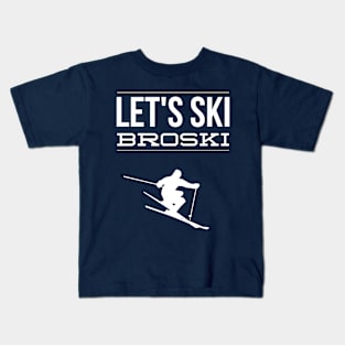 LET'S SKI BROSKI - SKIING Kids T-Shirt